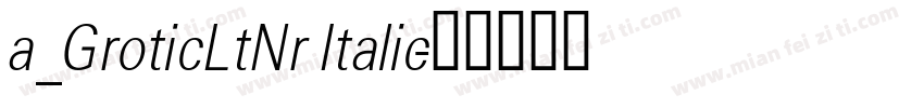 a_GroticLtNr Italic字体转换